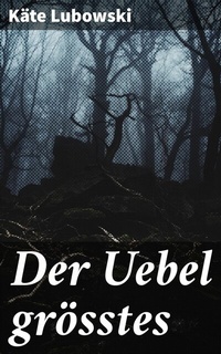 Abbildung von: Der Uebel grösstes - Good Press