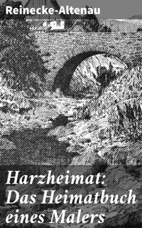 Abbildung von: Harzheimat: Das Heimatbuch eines Malers - Good Press