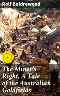 Cover: The Miner's Right, A Tale of the Australian Goldfields - Good Press