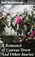 Cover: A Romance of Canvas Town And Other Stories - Good Press
