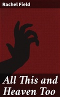 Cover: All This and Heaven Too - Good Press