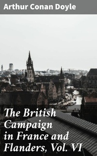 Abbildung von: The British Campaign in France and Flanders, Vol. VI - Good Press