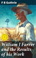 Cover: William J Farrer and the Results of his Work - Good Press