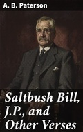 Cover: Saltbush Bill, J.P., and Other Verses - Good Press