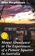 Cover: Mount Abundance: or The Experiences of a Pioneer Squatter in Australia - Good Press