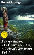 Cover: Eoneguski, or, The Cherokee Chief: A Tale of Past Wars. Vol. I - Good Press
