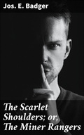 Cover: The Scarlet Shoulders; or, The Miner Rangers - Good Press