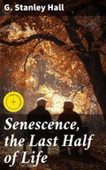 Cover: Senescence, the Last Half of Life - Good Press