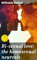 Cover: Bi-sexual love; the homosexual neurosis - Good Press
