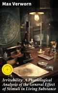 Cover: Irritability: A Physiological Analysis of the General Effect of Stimuli in Living Substance - Good Press