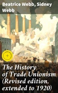 Cover: The History of Trade Unionism (Revised edition, extended to 1920) - Good Press