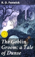 Cover: The Goblin Groom: a Tale of Dunse - Good Press