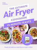 Cover: The Ultimate Air Fryer Cookbook 15 Minute Feasts - Penguin Books Ltd