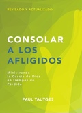 Cover: Consolar a los afligidos - Publicaciones Faro de Gracia