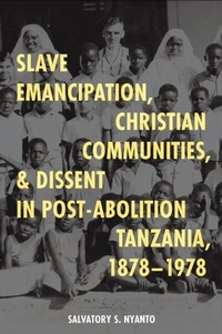 Abbildung von: Slave Emancipation, Christian Communities, and Dissent in Post-Abolition Tanzania, 1878-1978 - James Currey