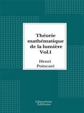 Cover: Th&eacute;orie math&eacute;matique de la lumi&egrave;re Vol. 1- 1889 - Illustr&eacute; - Librorium Editions