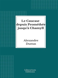 Abbildung von: Le Caucase depuis Prométhée jusqu'à Chamyll - Librorium Editions