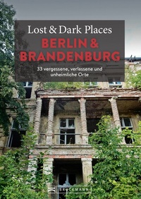 Abbildung von: Lost & Dark Places Berlin und Brandenburg - Bruckmann Verlag