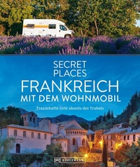Abbildung von: Secret Places Frankreich mit dem Wohnmobil - Bruckmann Verlag