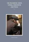 Cover: Im Namen der verlorenen Zeiten - BoD - Books on Demand