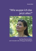 Cover: "Wie wuppe ich das jetzt alles?" - BoD - Books on Demand