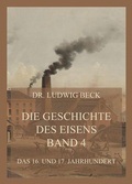 Cover: Die Geschichte des Eisens, Band 4: Das 16. und 17. Jahrhundert - Jazzybee Verlag