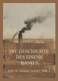 Cover: Die Geschichte des Eisens, Band 5: Das 18. Jahrhundert, Teil 1 - Jazzybee Verlag