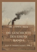 Cover: Die Geschichte des Eisens, Band 6: Das 18. Jahrhundert, Teil 2 - Jazzybee Verlag
