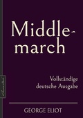 Cover: George Eliot: Middlemarch - Vollst&auml;ndige deutsche Ausgabe - EClassica