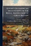 Cover: Report on American Manuscripts in the Royal Institution of Great Britain ... - Nabu Press