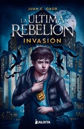 Cover: La &uacute;ltima rebeli&oacute;n: invasi&oacute;n - Calixta Editores