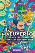 Cover: EL MALUVERSO o cuentos existencialistas para reggaetoneros - Calixta Editores