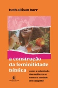 Cover: A constru&ccedil;&atilde;o da feminilidade b&iacute;blica - Thomas Nelson Brasil