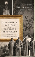 Cover: A ortodoxia radical e a tradi&ccedil;&atilde;o reformada - Thomas Nelson Brasil