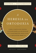 Cover: A heresia da ortodoxia - Vida Nova