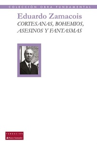 Abbildung von: Cortesanas, bohemios, asesinos y fantasmas - Fundación Banco Santander