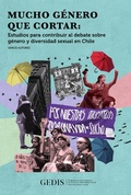 Cover: Mucho g&eacute;nero que cortar - Programa de Investigaci&oacute;n de G&eacute;nero y Diversidad Sexual GEDIS Universidad Alberto Hurtado