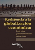 Cover: Resistencia a la globalizaci&oacute;n econ&oacute;mica: teor&iacute;a cr&iacute;tica y derecho internacional de inversiones - Universidad Externado