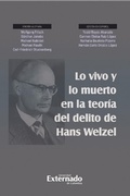 Cover: Lo vivo y lo muerto en la teor&iacute;a del delito de Hans Welzel - Universidad Externado