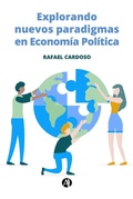 Cover: Explorando nuevos paradigmas en Econom&iacute;a Pol&iacute;tica - Editorial Autores de Argentina