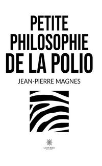 Abbildung von: Petite philosophie de la polio - Le Lys Bleu Éditions