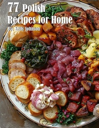 Abbildung von: 77 Polish Recipes for Home - Kelly Johnson