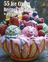 Abbildung von: 55 Ice Cream Recipes for Home - Kelly Johnson