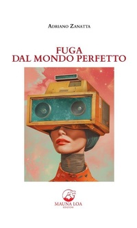 Abbildung von: Fuga dal mondo perfetto - Mauna Loa edizioni