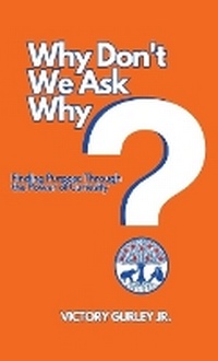 Abbildung von: Why Don't We Ask Why? - VICTORY JEROME GURLEY JR, LLC