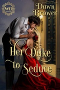 Cover: Her Duke to Seduce (Wayward Dukes' Alliance, #20) - Dawn Brower