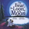 Cover: The Bear, the Loon and the Moon - Bookbaby