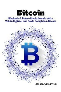 Abbildung von: Bitcoin: Rivelando il Potere Rivoluzionario della Valuta Digitale - Alessandro Rossi