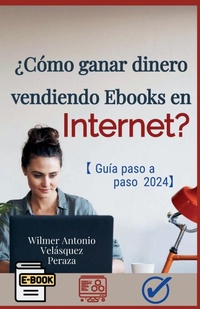 Abbildung von: ?C?mo ganar dinero vendiendo ebooks en internet? Gu?a completa paso a paso 2024 - Wilmer Antonio Velasquez Peraza