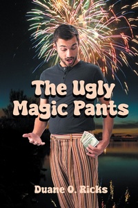 Abbildung von: The Ugly Magic Pants - Page Publishing, Inc.